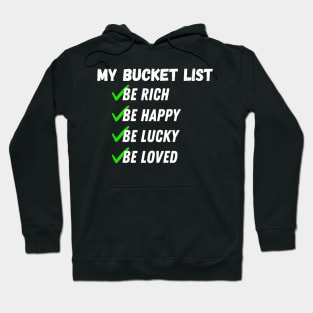 My Bucket List Be Rich Be Happy Be Lucky Be loved Hoodie